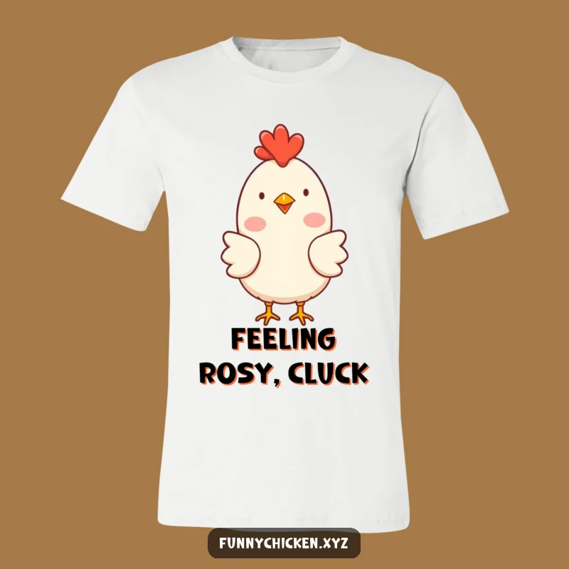Funny Happy Chicken T-Shirt, Rosy Cheeks Clucking Tee, Comforting Humorous Gift